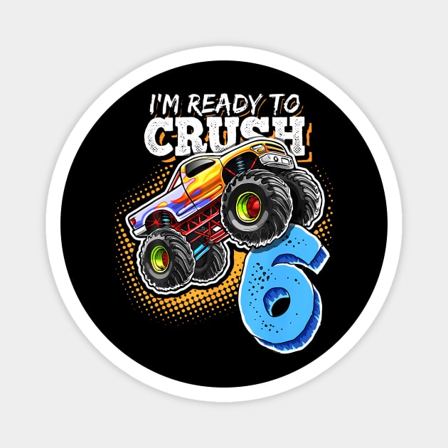 I'M Ready To Crush 6 Monster Truck 6Th Birthday Gift Boys Magnet by Sort of Vintage